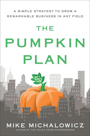 The Pumpkin Plan: A Simple Strategy to Grow a Remarkable Business in Any Field (Entrepreneurship Simplified),New