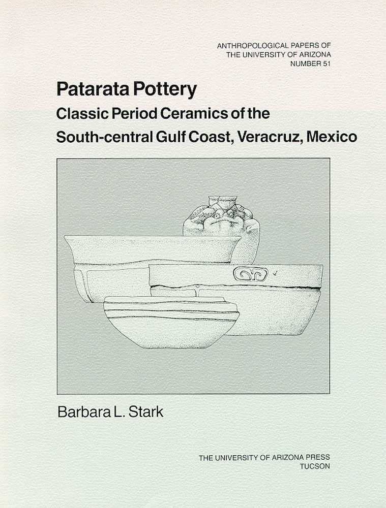 Patarata Pottery: Classic Period Ceramics Of The Southcentral Gulf Coast, Veracruz, Mexico (Volume 51) (Anthropological Papers),Used
