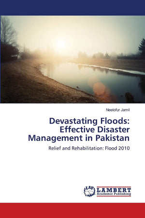 Devastating Floods: Effective Disaster Management in Pakistan: Relief and Rehabilitation: Flood 2010,Used