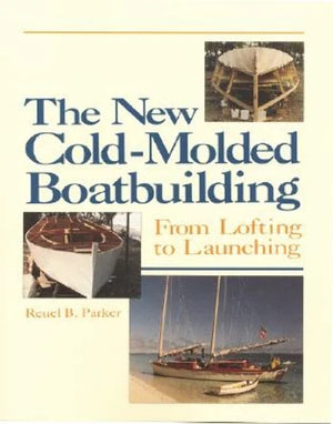 The New Coldmolded Boatbuilding: From Lofting To Launching