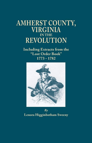 Amherst County, Virginia, in the Revolution; Including Extracts from the Lost Order Book 17731782,Used