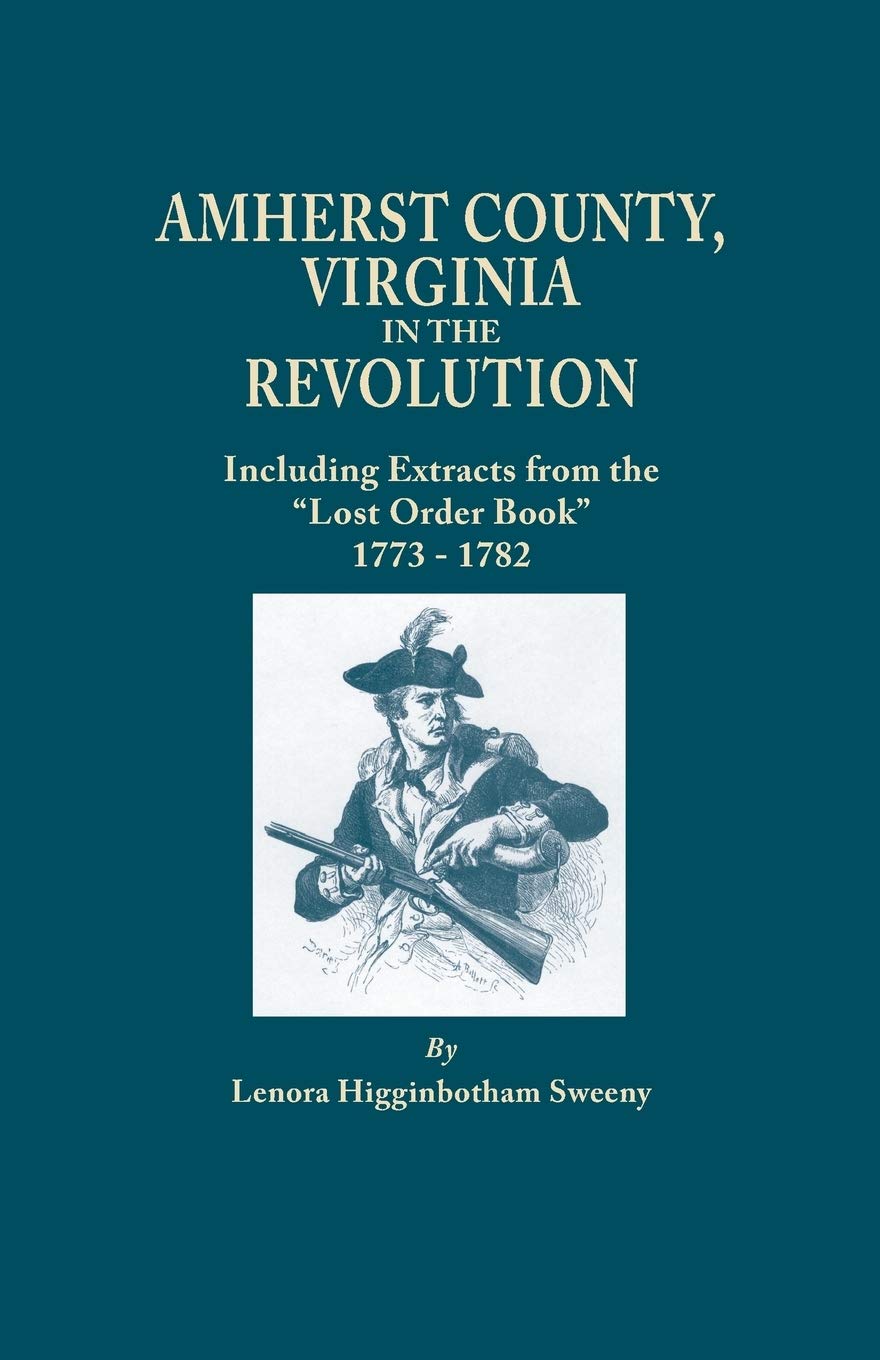 Amherst County, Virginia, in the Revolution; Including Extracts from the Lost Order Book 17731782,Used