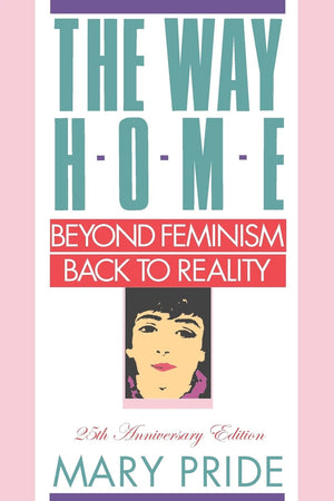 The Way Home: Beyond Feminism, Back To Reality