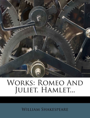 Works: Romeo and Juliet. Hamlet...,New