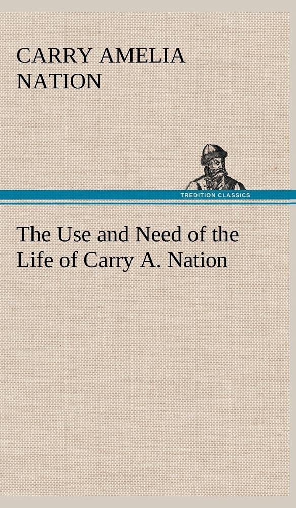 The Use and Need of the Life of Carry A. Nation,Used