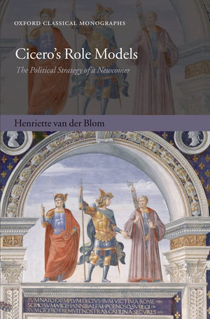 Cicero's Role Models: The Political Strategy of a Newcomer (Oxford Classical Monographs),Used
