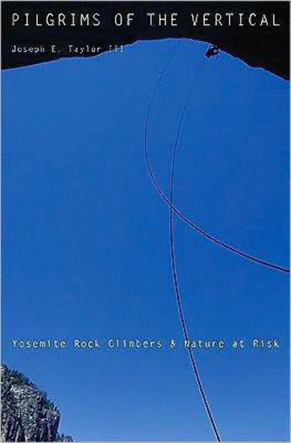 Pilgrims of the Vertical: Yosemite Rock Climbers and Nature at Risk,Used