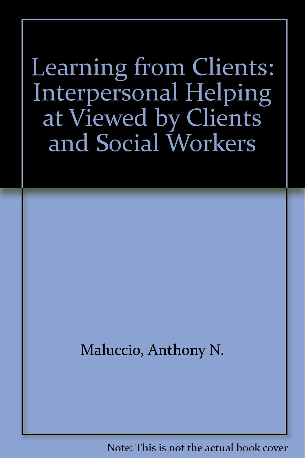 Learning From Clients: Interpersonal Helping At Viewed By Clients And Social Workers,Used