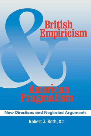 British Empiricism and American Pragmatism: New Directions and Neglected Arguments,Used