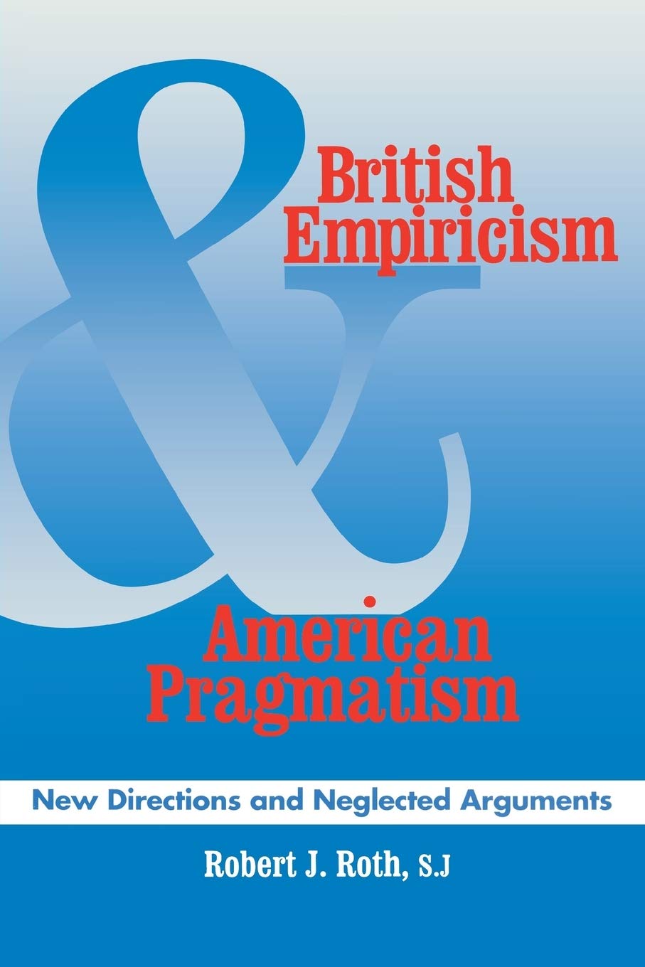 British Empiricism and American Pragmatism: New Directions and Neglected Arguments,Used