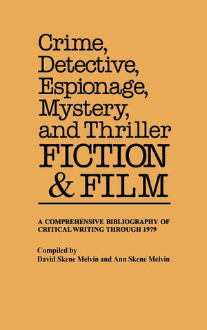 Crime, Detective, Espionage, Mystery, and Thriller Fiction and Film: A Comprehensive Bibliography of Critical Writing Through 19,Used