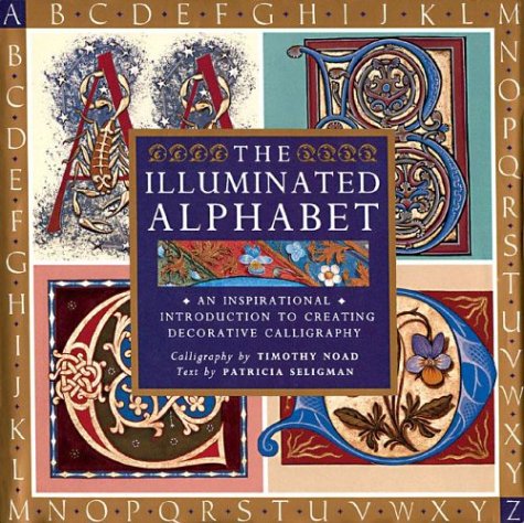 The Illuminated Alphabet: An Inspirational Introduction To Creating Decorative Calligraphy,New