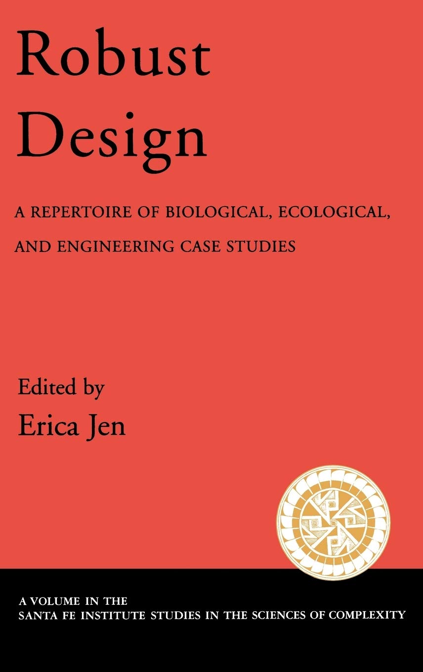 Robust Design: A Repertoire of Biological, Ecological, and Engineering Case Studies (Santa Fe Institute Studies on the Sciences ,Used