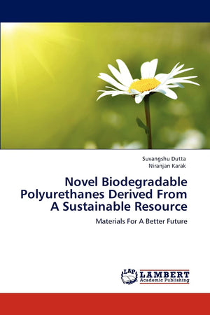 Novel Biodegradable Polyurethanes Derived From A Sustainable Resource: Materials For A Better Future,Used