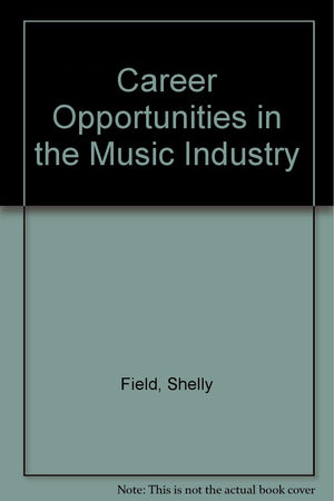 Career Opportunities in the Music Industry: A Comprehensive Guide to Exciting Careers in Music or MusicRelated Fields,Used