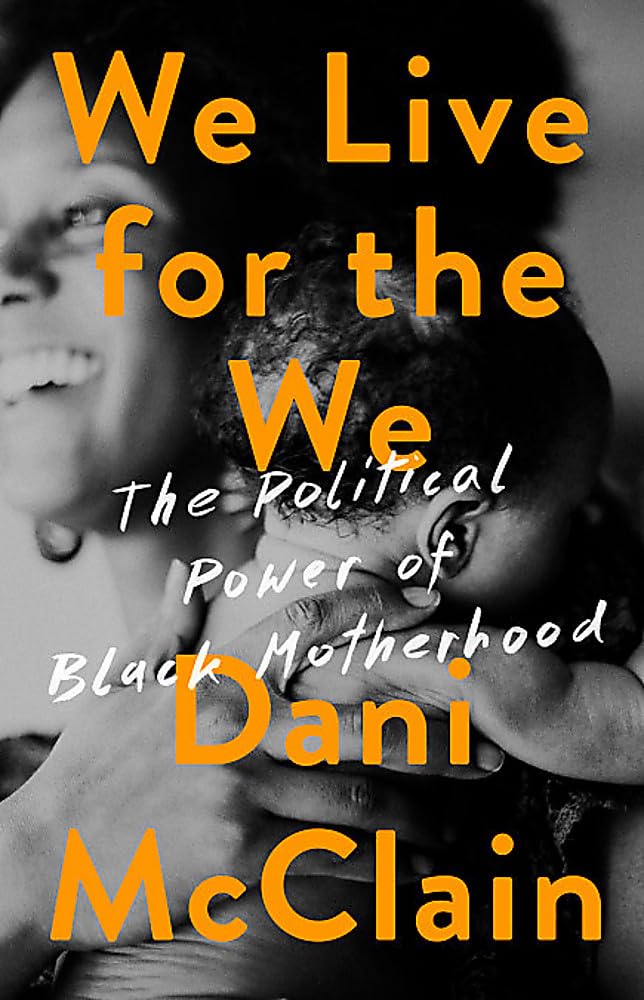 We Live For The We: The Political Power Of Black Motherhood
