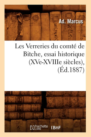 Les Verreries Du Comt De Bitche, Essai Historique (Xvexviiie Sicles), (D.1887) (Savoirs Et Traditions) (French Edition),Used