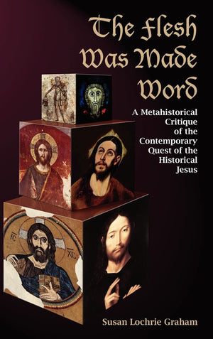 The Flesh Was Made Word: A Metahistorical Critique Of The Contemporary Quest Of The Historical Jesus (New Testament Monographs),Used