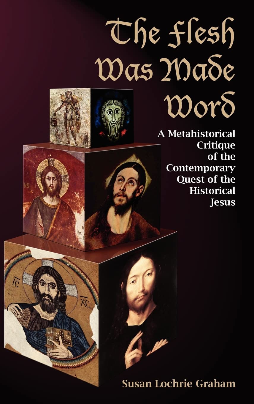 The Flesh Was Made Word: A Metahistorical Critique Of The Contemporary Quest Of The Historical Jesus (New Testament Monographs),Used