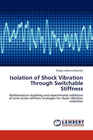 Isolation of Shock Vibration Through Switchable Stiffness: Mathematical modeling and experimental validation of semi active stif,Used