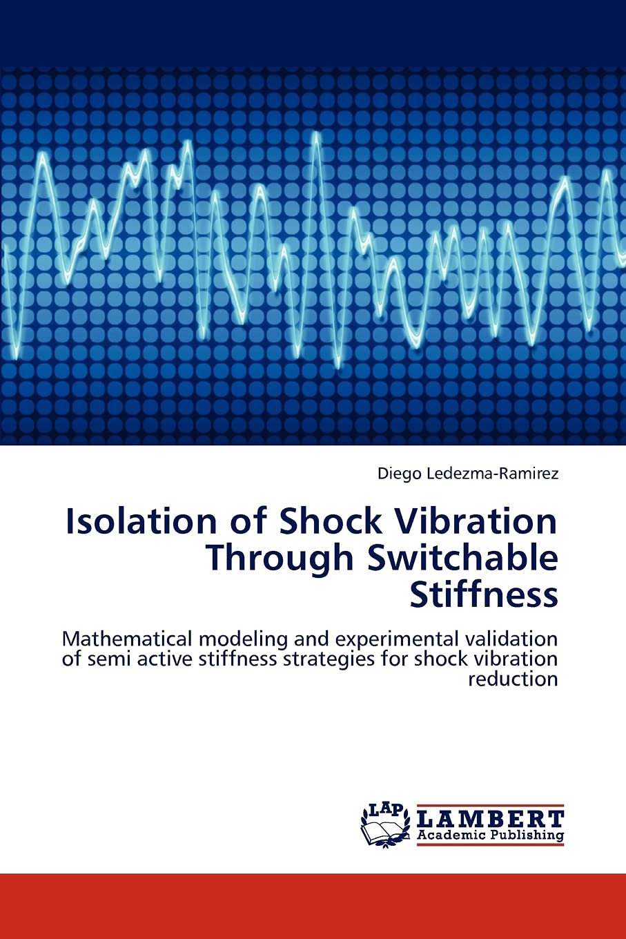 Isolation of Shock Vibration Through Switchable Stiffness: Mathematical modeling and experimental validation of semi active stif,Used