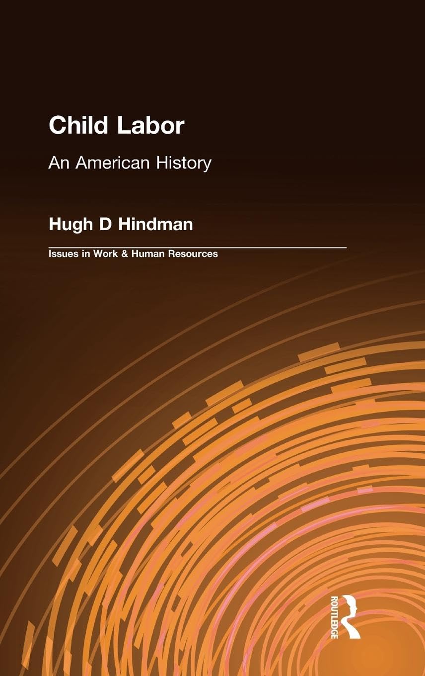 Child Labor: An American History (Issues in Work and Human Resources (Hardcover)),Used