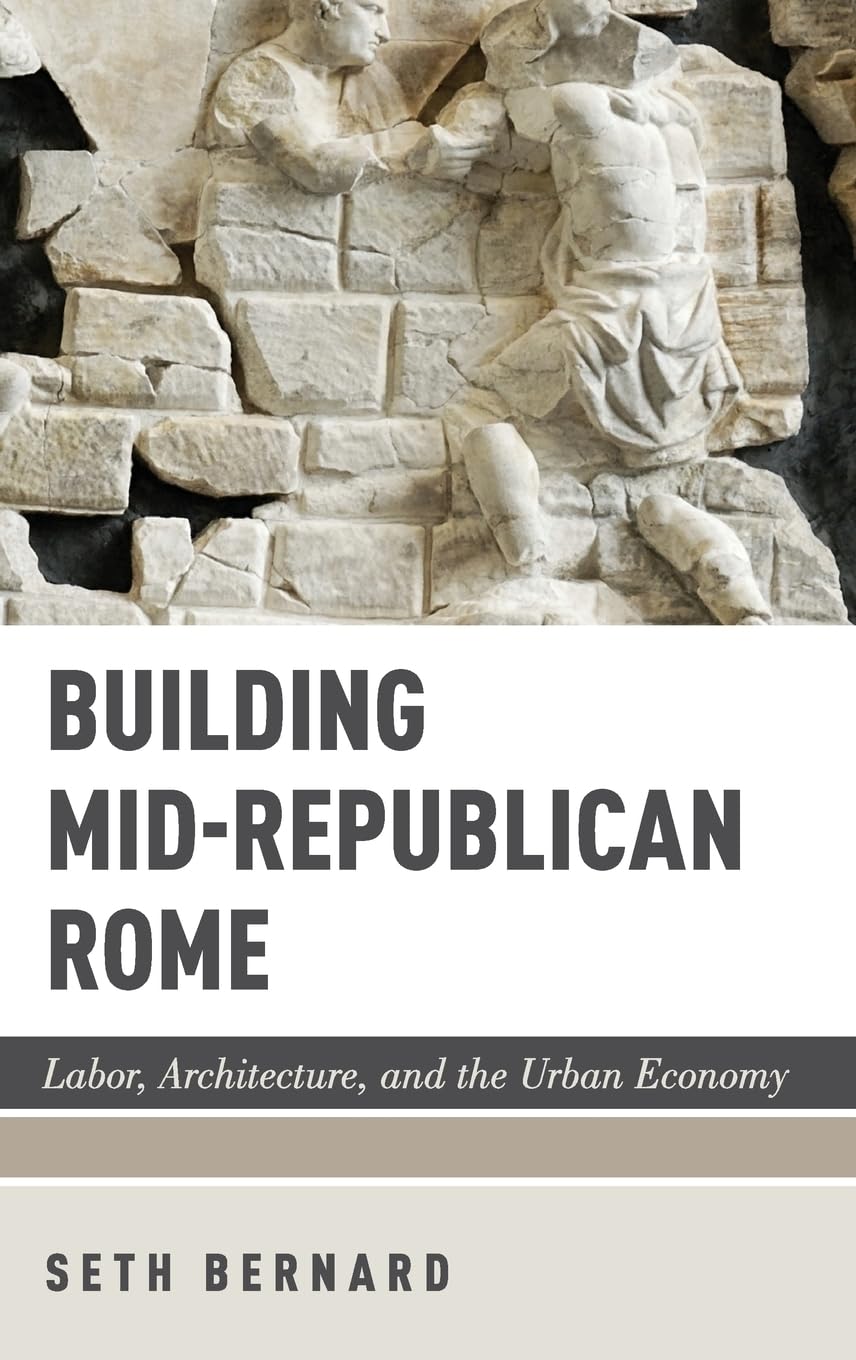 Building MidRepublican Rome: Labor, Architecture, and the Urban Economy,Used