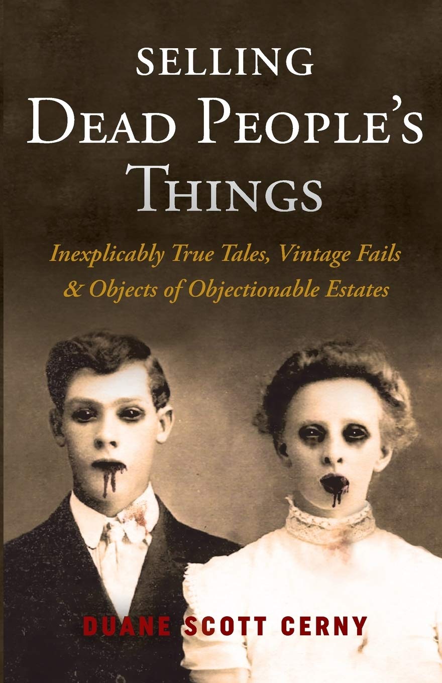 Selling Dead People's Things: Inexplicably True Tales, Vintage Fails & Objects of Objectionable Estates,Used