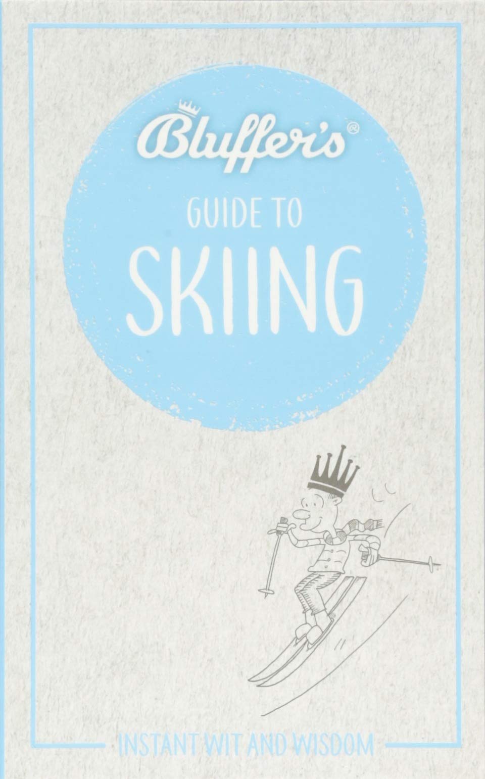 Bluffer'S Guide To Skiing: Instant Wit And Wisdom (Bluffer'S Guides)