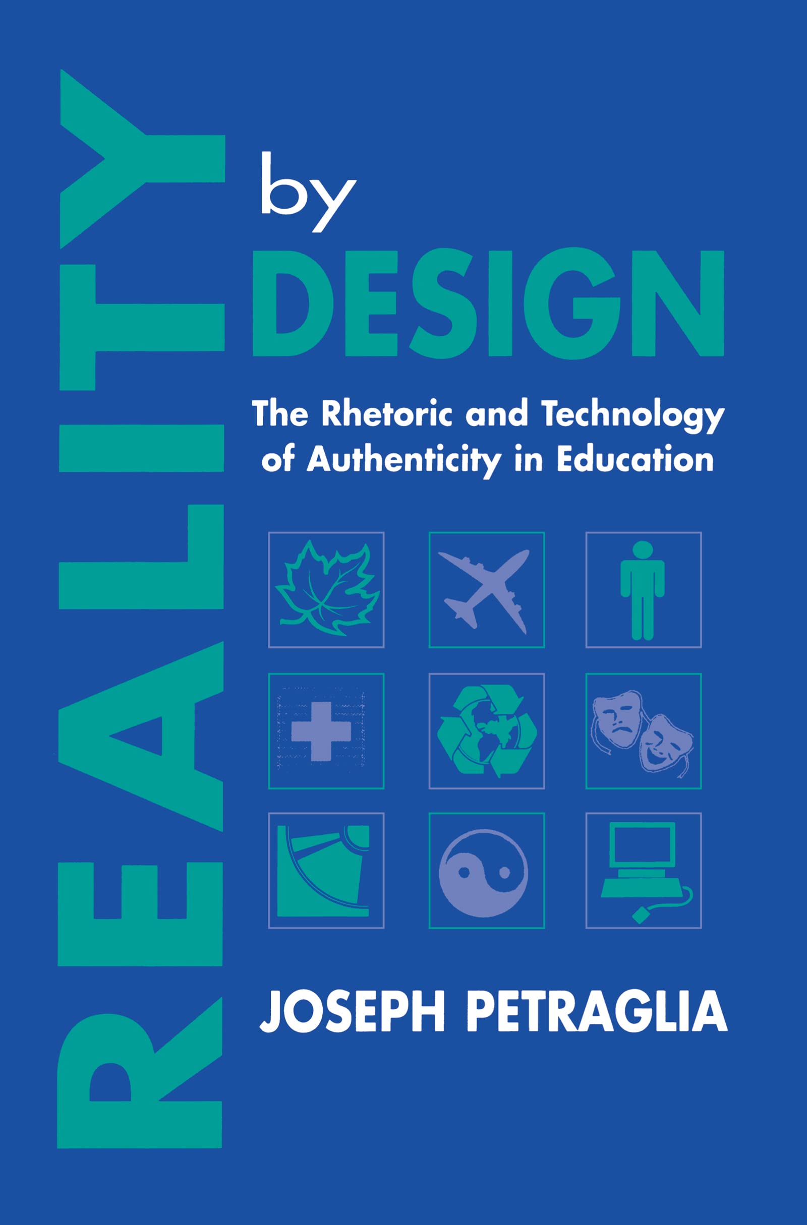 Reality By Design: The Rhetoric And Technology Of Authenticity In Education (Rhetoric, Knowledge, And Society Series),Used