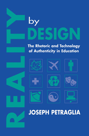 Reality By Design: The Rhetoric And Technology Of Authenticity In Education (Rhetoric, Knowledge, And Society Series),Used