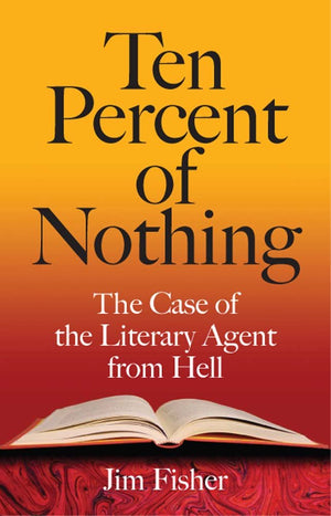 Ten Percent of Nothing: The Case of the Literary Agent from Hell,Used