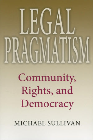 Legal Pragmatism: Community, Rights, and Democracy (American Philosophy),Used