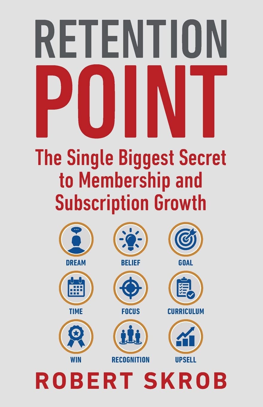 Retention Point: The Single Biggest Secret to Membership and Subscription Growth for Associations, SAAS, Publishers, Digital Acc,New