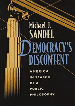Democracy'S Discontent: America In Search Of A Public Philosophy