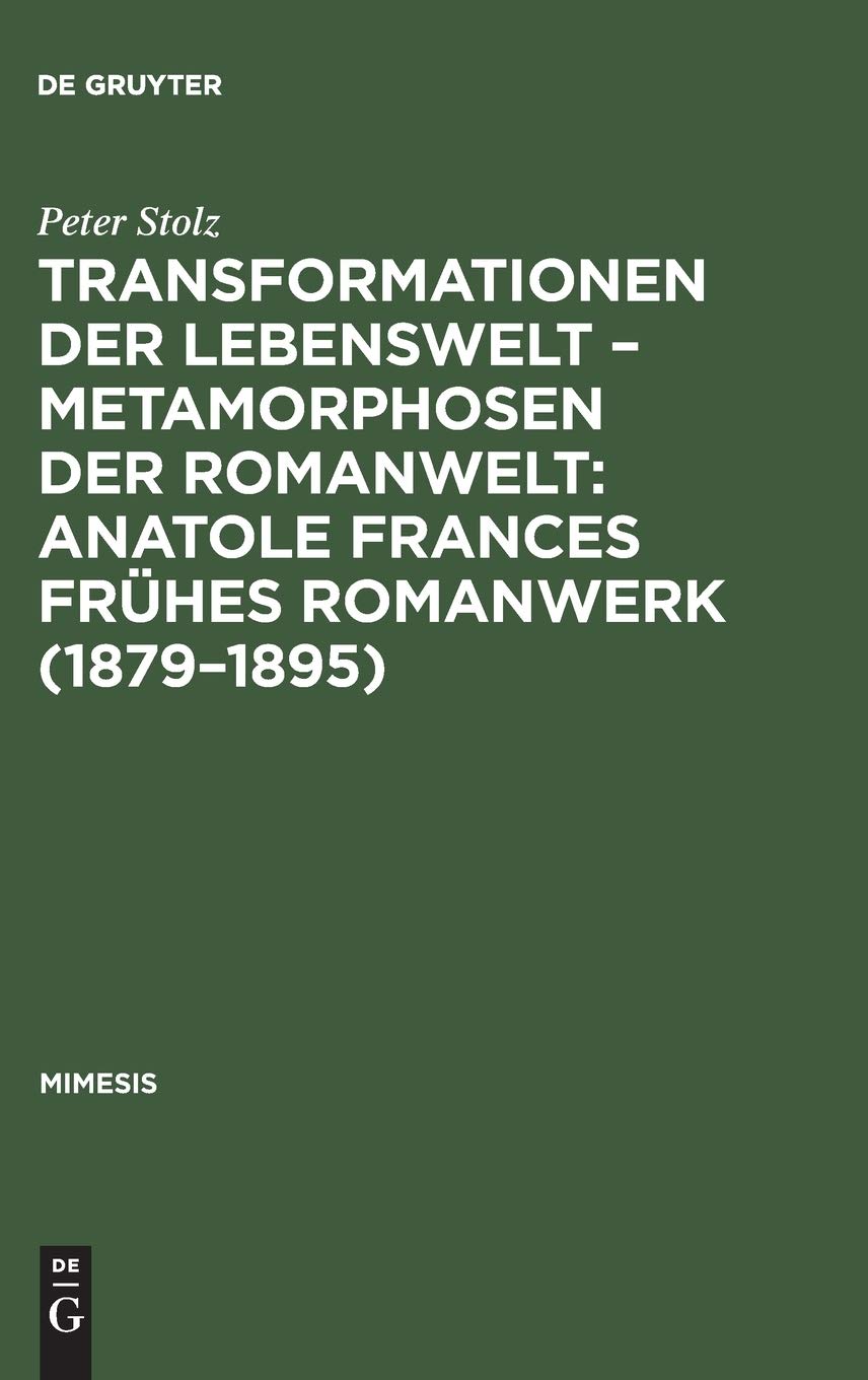 Transformationen der Lebenswelt  Metamorphosen der Romanwelt: Anatole Frances frhes Romanwerk (18791895): Ein Beitrag zur inte,Used