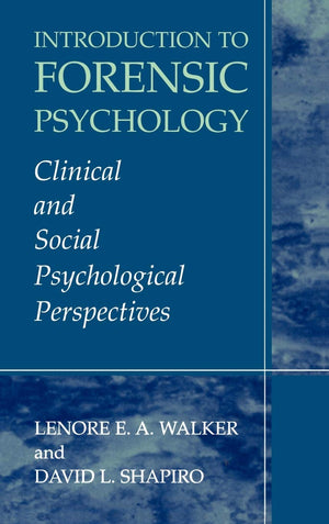 Introduction to Forensic Psychology: Clinical and Social Psychological Perspectives,New