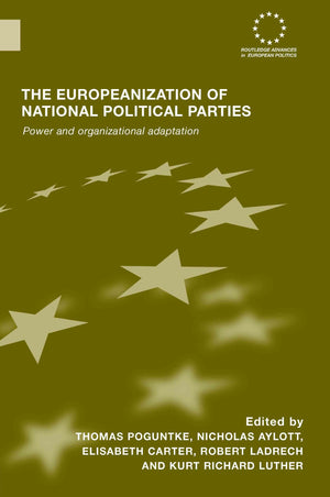 The Europeanization Of National Political Parties: Power And Organizational Adaptation (Routledge Advances In European Politics),New