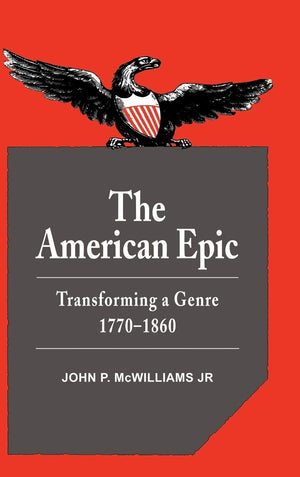 The American Epic: Transforming a Genre, 17701860 (Cambridge Studies in American Literature and Culture, Series Number 36),New
