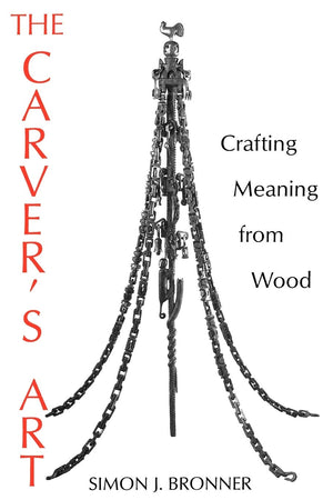 The Carver'S Art: Crafting Meaning From Wood,Used