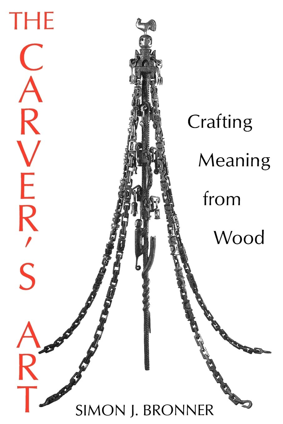 The Carver'S Art: Crafting Meaning From Wood,Used