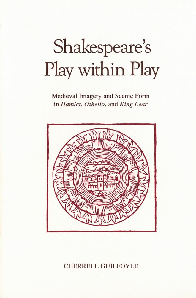 Shakespeare's Play Within Play: Medieval Imagery and Scenic Form in Hamlet, Othello, and King Lear (Early Drama, Art, and Music ,Used