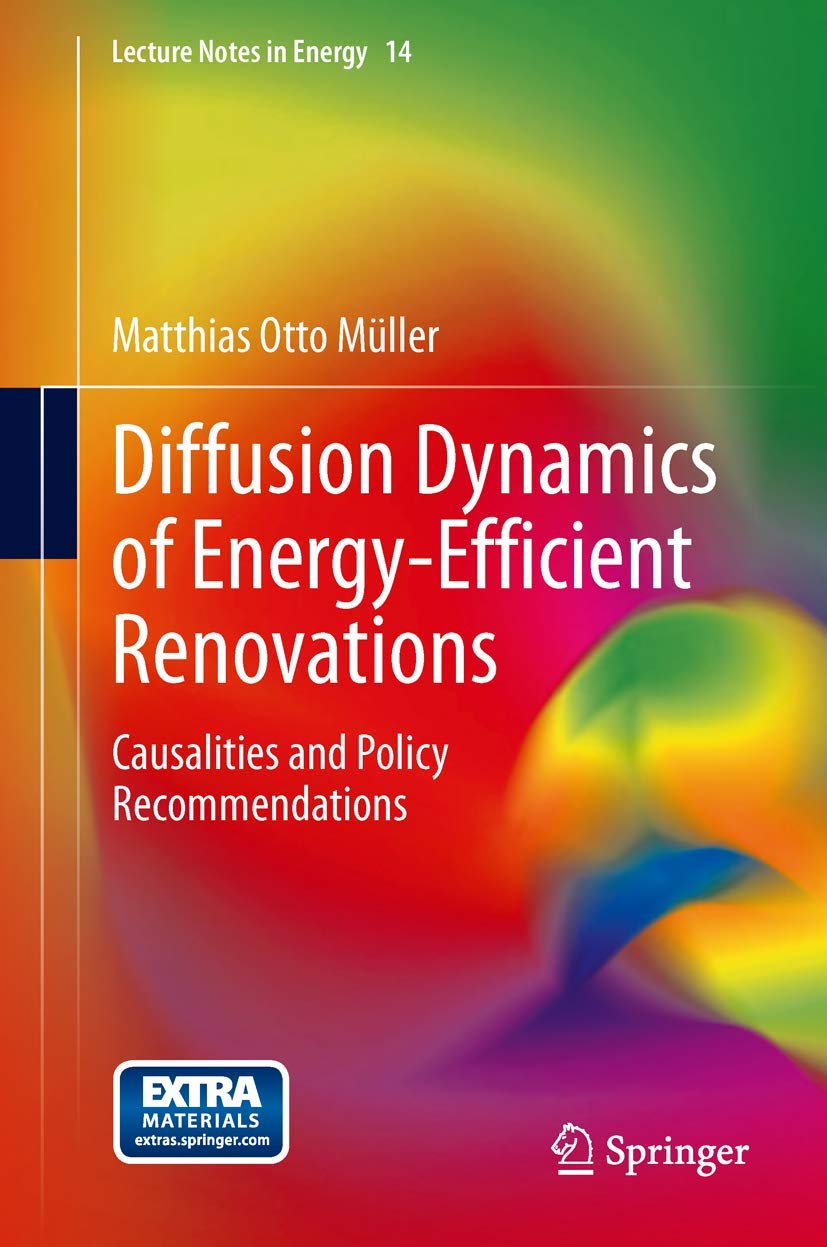 Diffusion Dynamics Of Energyefficient Renovations: Causalities And Policy Recommendations (Lecture Notes In Energy, 14),Used