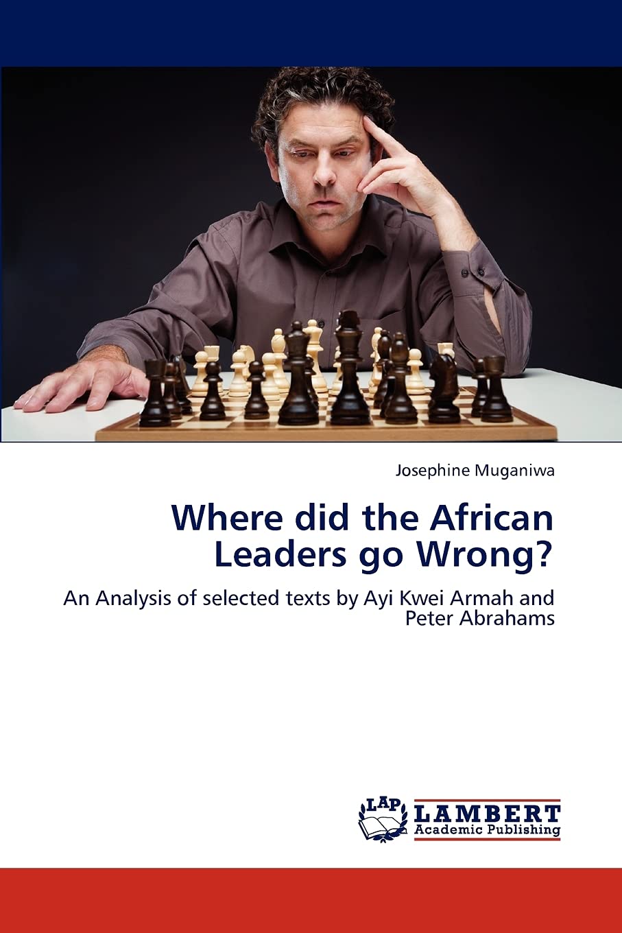 Where did the African Leaders go Wrong?: An Analysis of selected texts by Ayi Kwei Armah and Peter Abrahams,Used