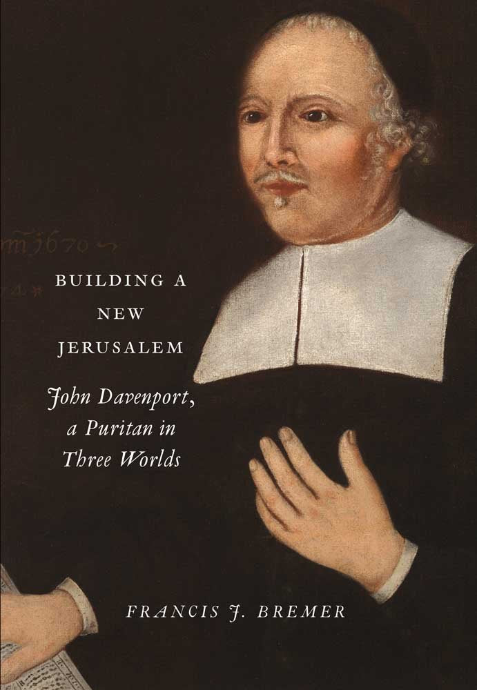 Building a New Jerusalem: John Davenport, a Puritan in Three Worlds,Used