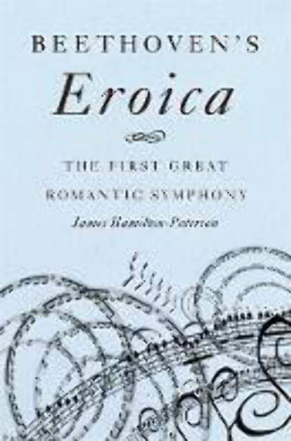 Beethoven'S Eroica: The First Great Romantic Symphony