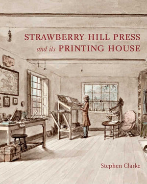 The Strawberry Hill Press And Its Printing House (Miscellaneous Antiquities, 18)