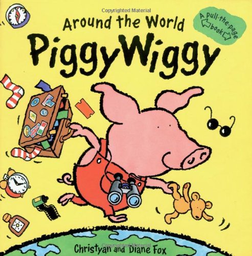 Around The World Piggywiggy: A Pullthepage Book