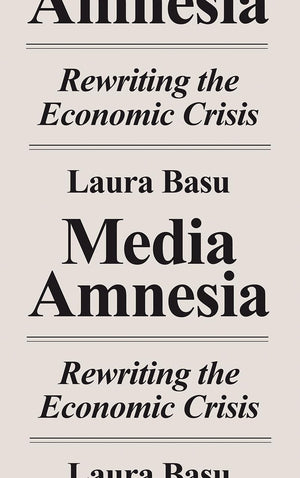 Media Amnesia: Rewriting the Economic Crisis,Used