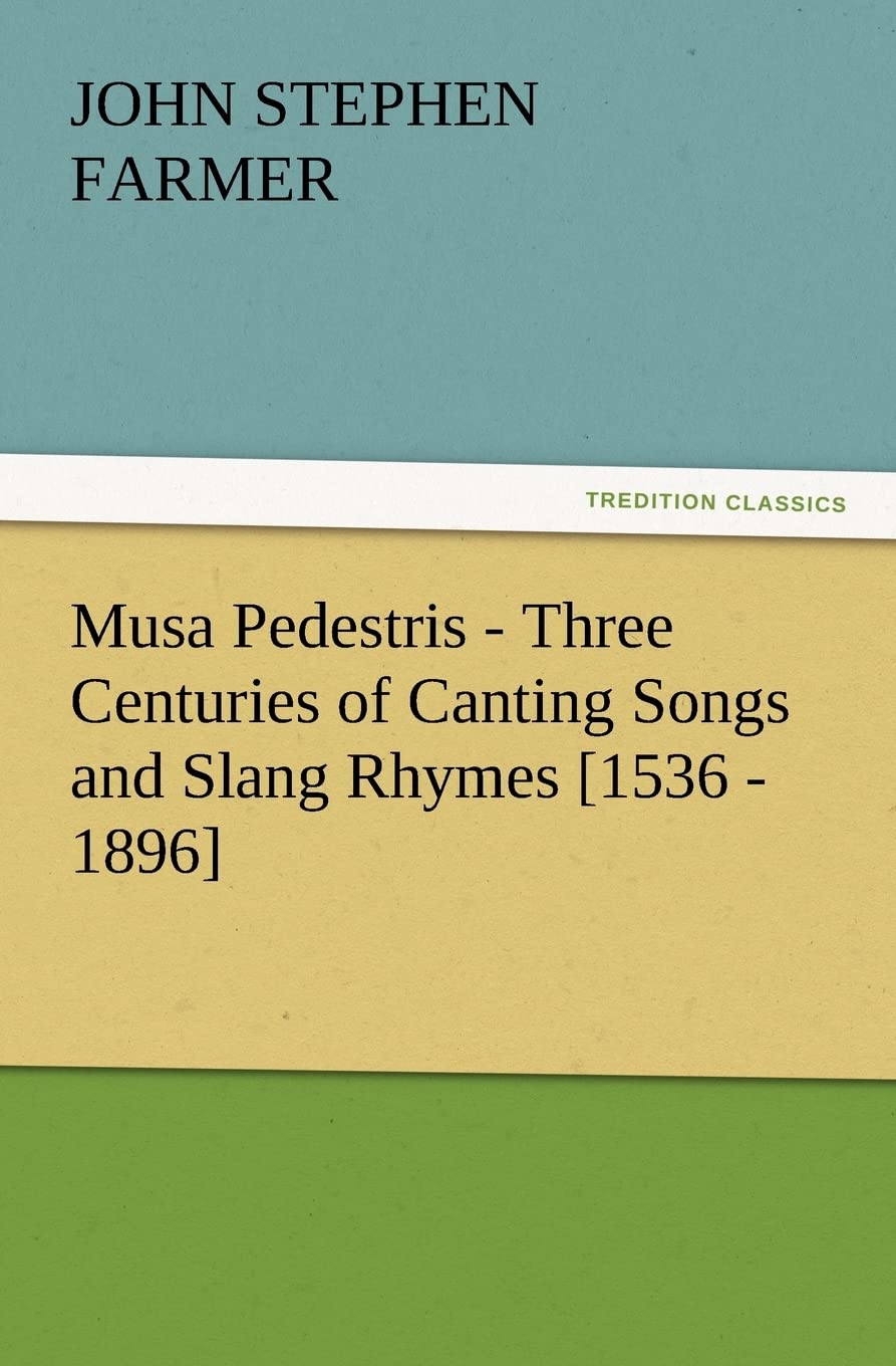 Musa Pedestris  Three Centuries of Canting Songs and Slang Rhymes [1536  1896],Used